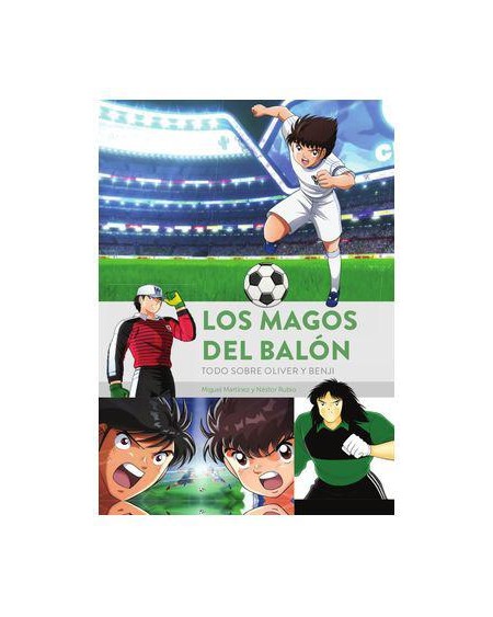 LOS MAGOS DEL BALON  TODO SOBRE OLIVER Y BENJI